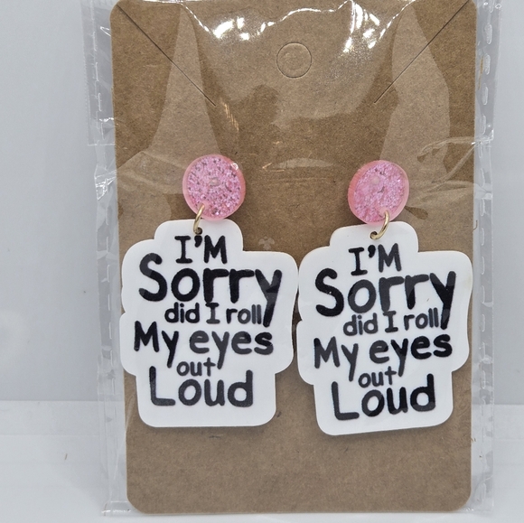 Jewelry - I'm Sorry did I roll My eyes out Loud Acrylic Resin Earrings